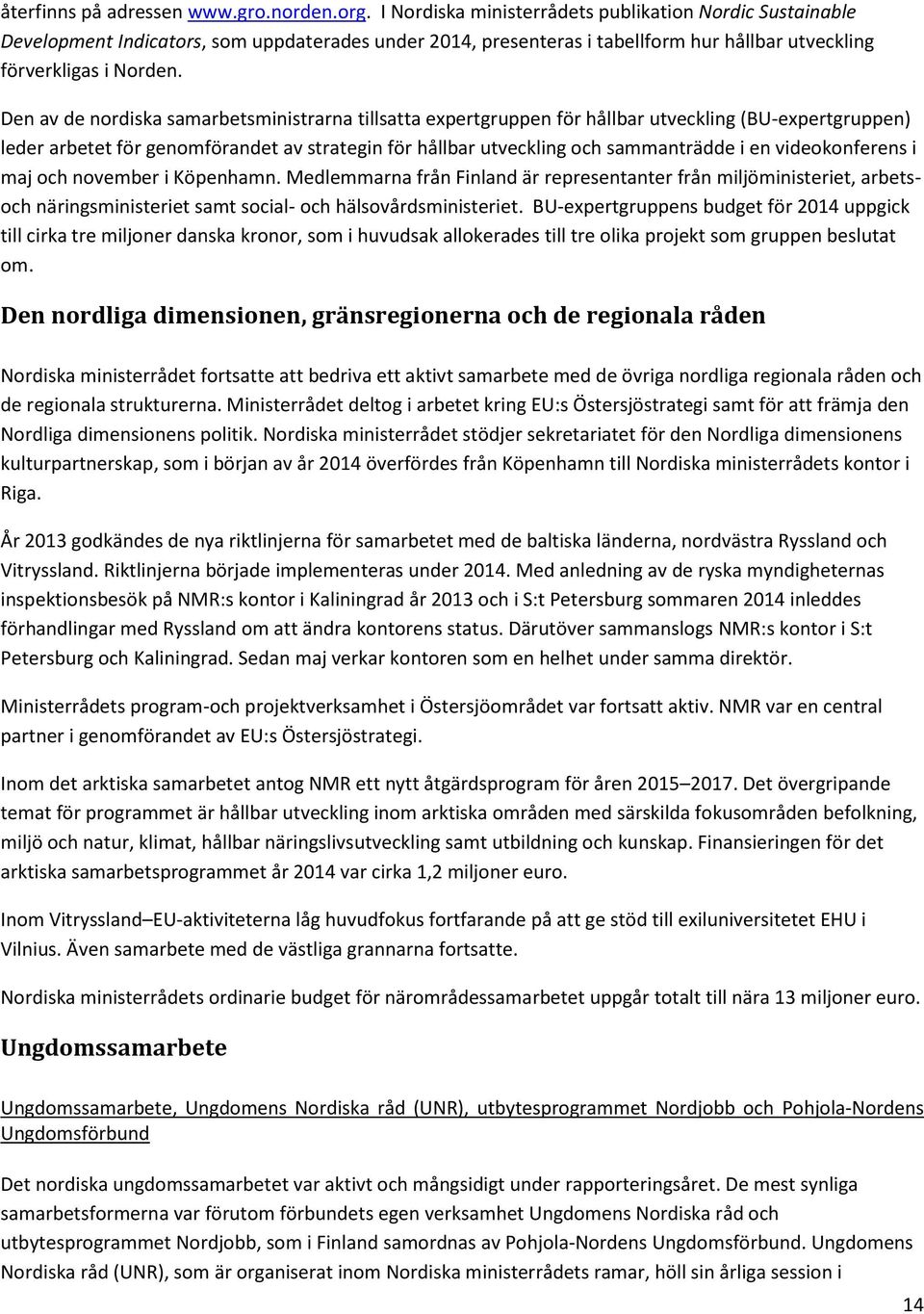 Den av de nordiska samarbetsministrarna tillsatta expertgruppen för hållbar utveckling (BU-expertgruppen) leder arbetet för genomförandet av strategin för hållbar utveckling och sammanträdde i en