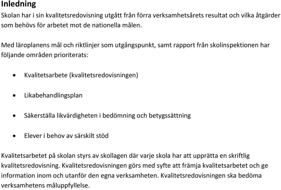 Säkerställa likvärdigheten i bedömning och betygssättning Elever i behov av särskilt stöd Kvalitetsarbetet på skolan styrs av skollagen där varje skola har att upprätta en skriftlig