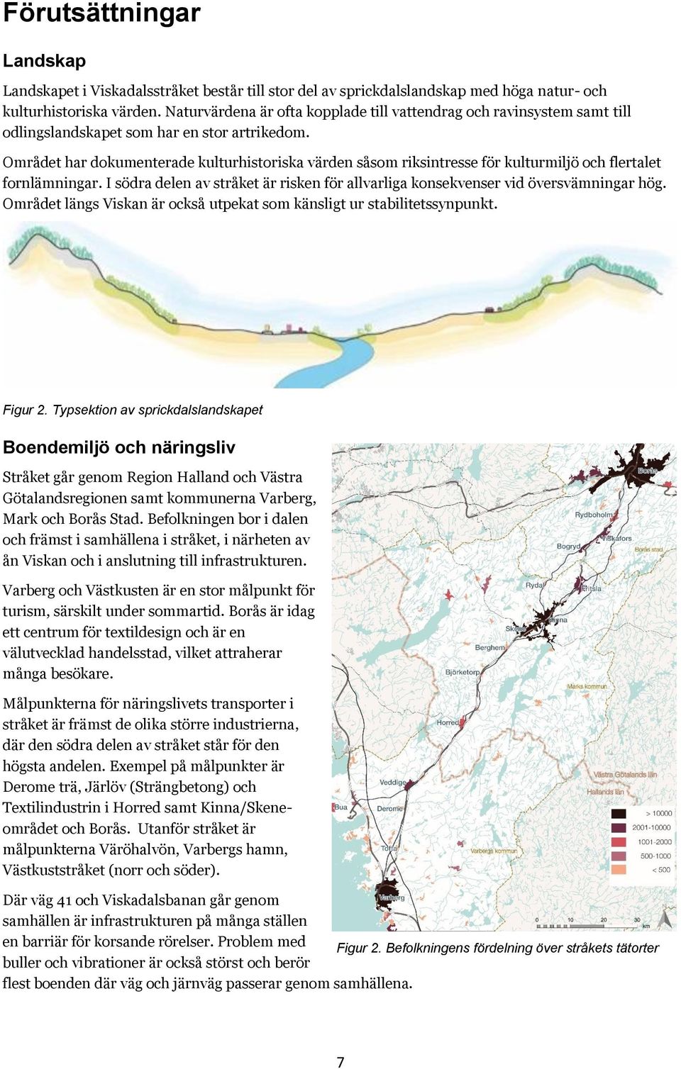 Området har dokumenterade kulturhistoriska värden såsom riksintresse för kulturmiljö och flertalet fornlämningar. I södra delen av stråket är risken för allvarliga konsekvenser vid översvämningar hög.