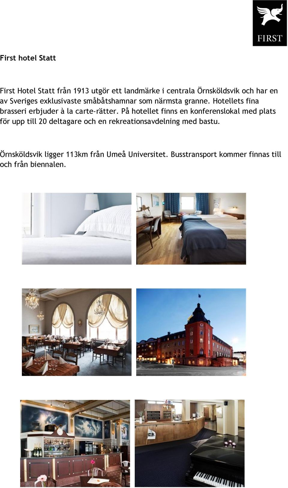 Hotellets fina brasseri erbjuder à la carte-rätter.