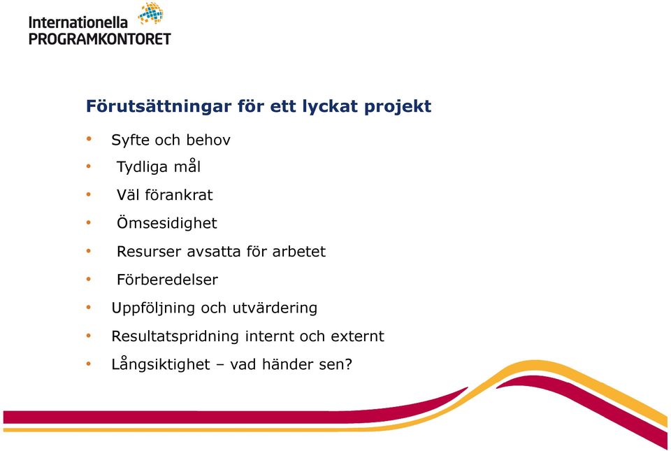 för arbetet Förberedelser Uppföljning och utvärdering