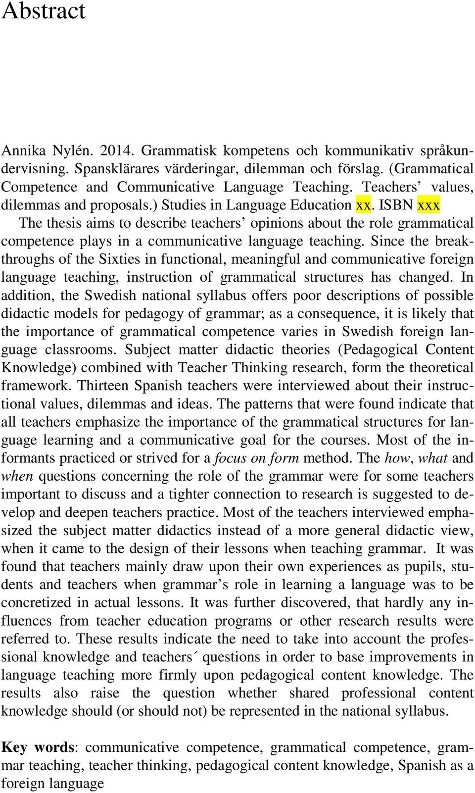 ISBN xxx The thesis aims to describe teachers opinions about the role grammatical competence plays in a communicative language teaching.