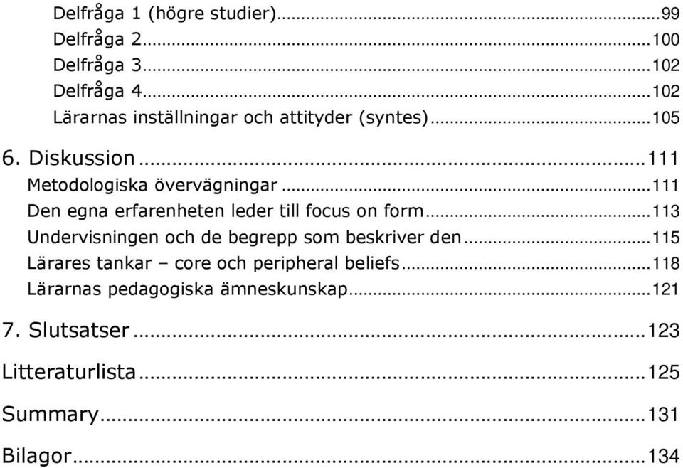 .. 111 Den egna erfarenheten leder till focus on form... 113 Undervisningen och de begrepp som beskriver den.