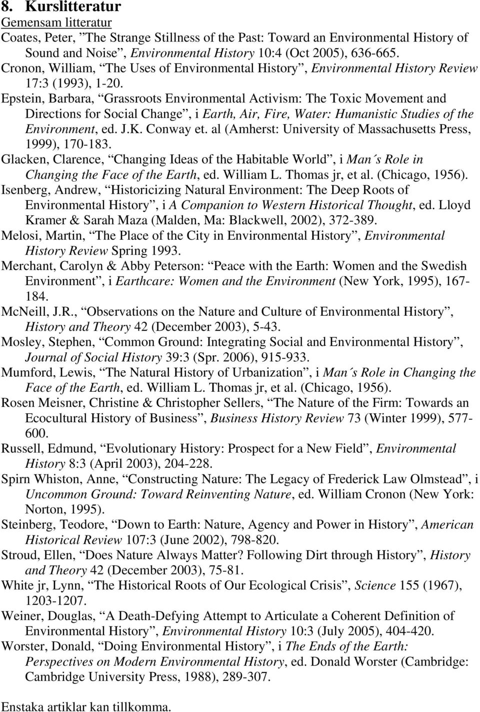 Epstein, Barbara, Grassroots Environmental Activism: The Toxic Movement and Directions for Social Change, i Earth, Air, Fire, Water: Humanistic Studies of the Environment, ed. J.K. Conway et.