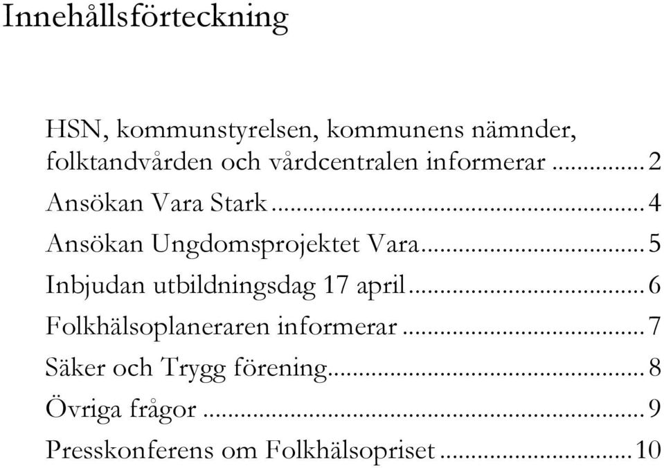 .. 5 Inbjudan utbildningsdag 17 april... 6 Folkhälsoplaneraren informerar.