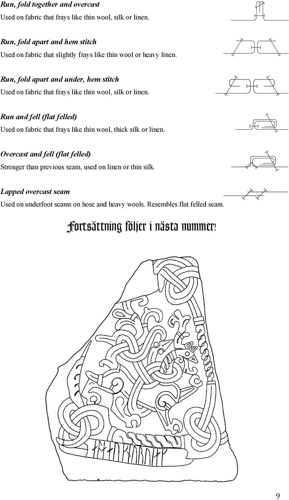 Run, fold apart and under, hem stitch Used on fabric that frays like thin wool, silk or linen.