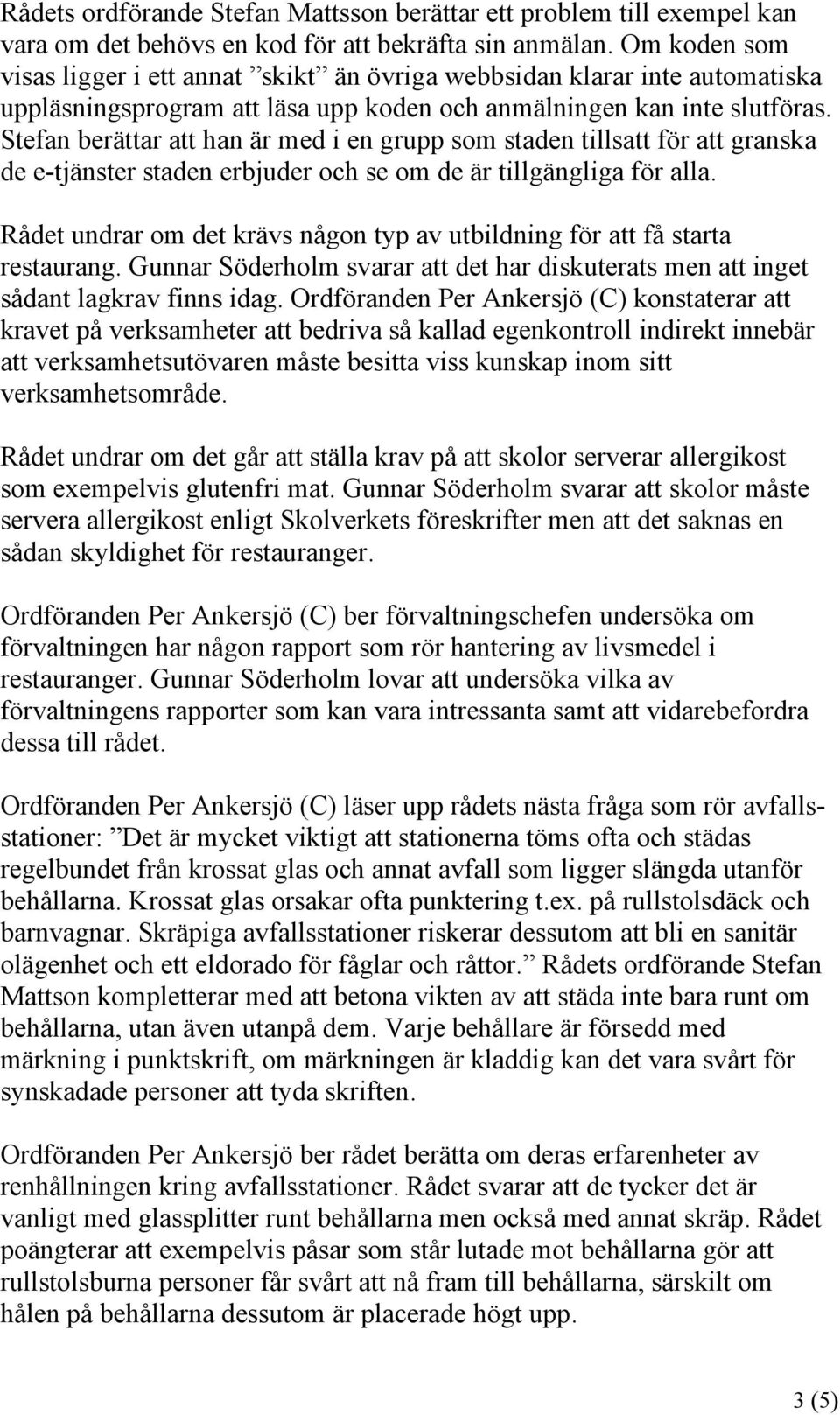 Stefan berättar att han är med i en grupp som staden tillsatt för att granska de e-tjänster staden erbjuder och se om de är tillgängliga för alla.