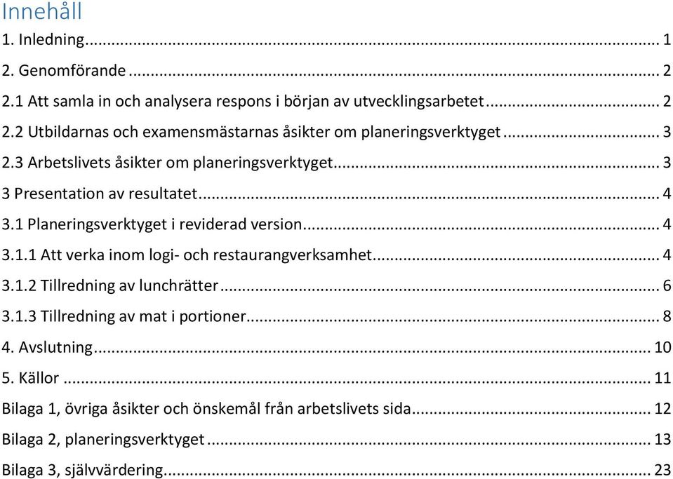 .. 4 3.1.2 Tillredning av lunchrätter... 6 3.1.3 Tillredning av mat i portioner... 8 4. Avslutning... 10 5. Källor.