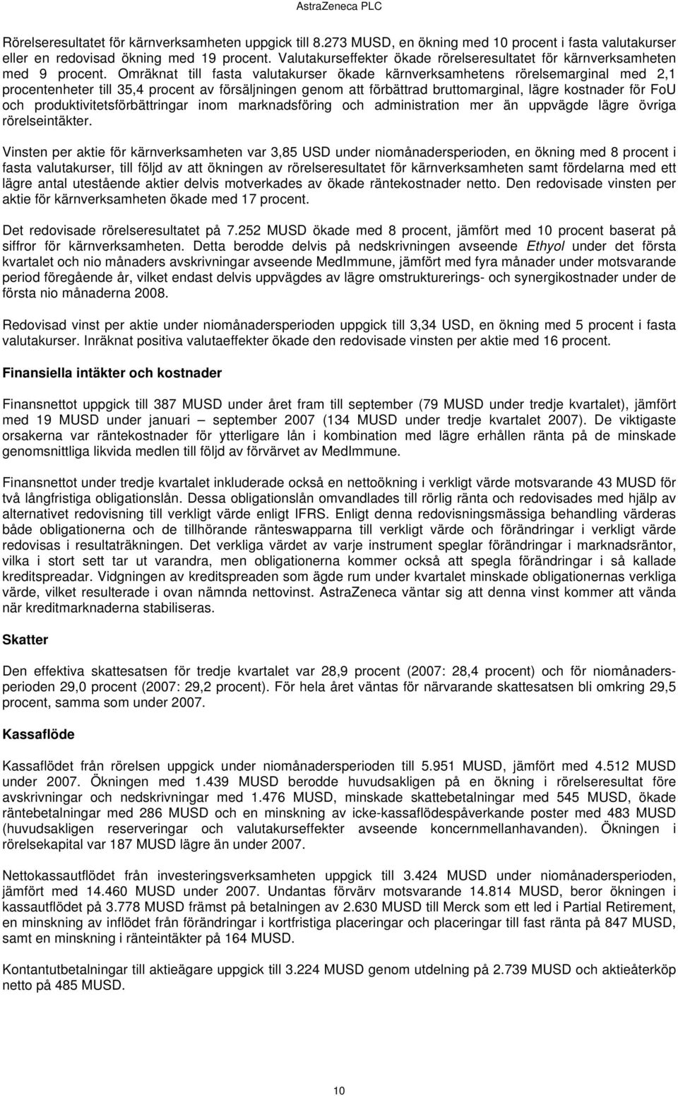 Omräknat till fasta valutakurser ökade kärnverksamhetens rörelsemarginal med 2,1 procentenheter till 35,4 procent av försäljningen genom att förbättrad bruttomarginal, lägre kostnader för FoU och