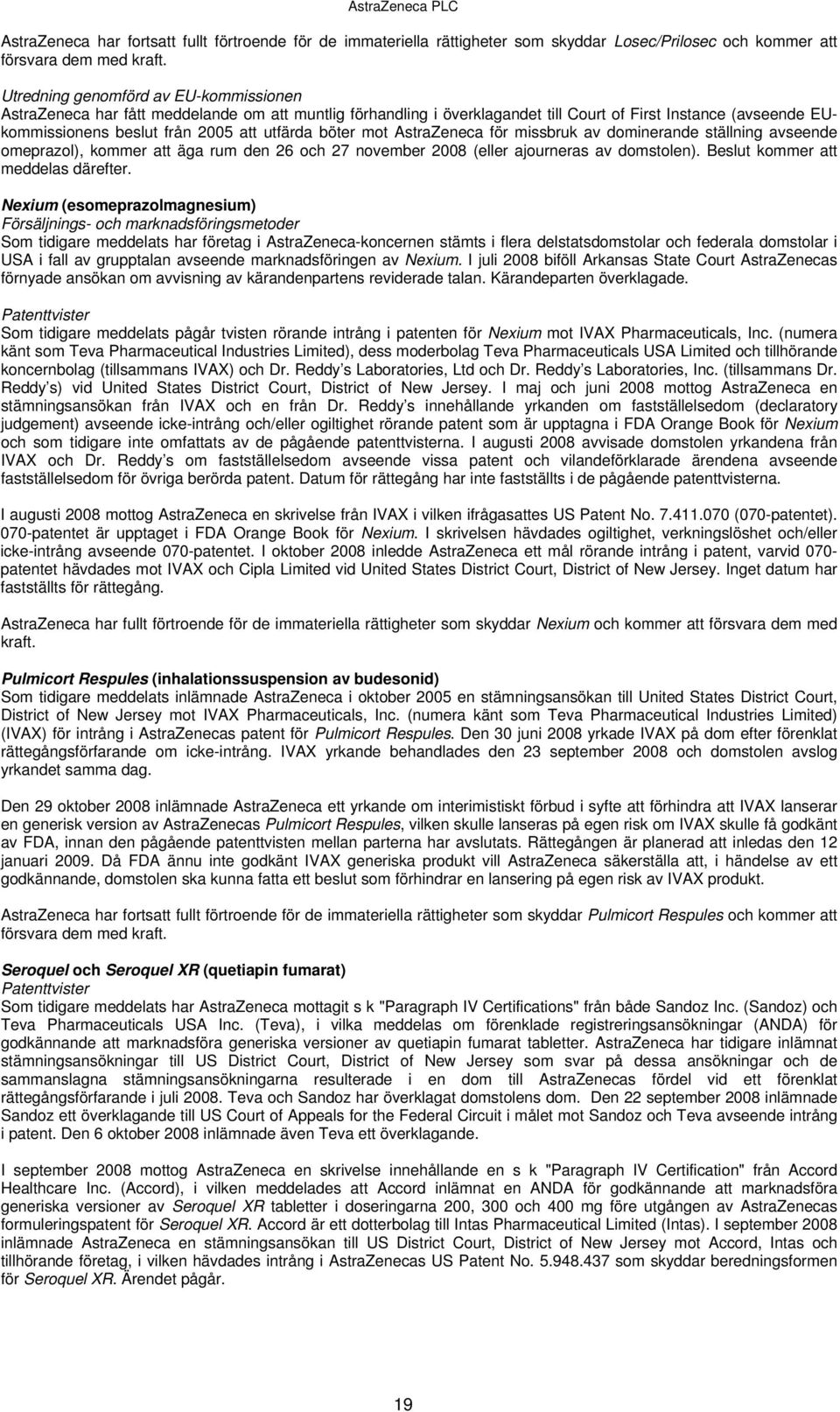 böter mot AstraZeneca för missbruk av dominerande ställning avseende omeprazol), kommer att äga rum den 26 och 27 november (eller ajourneras av domstolen). Beslut kommer att meddelas därefter.