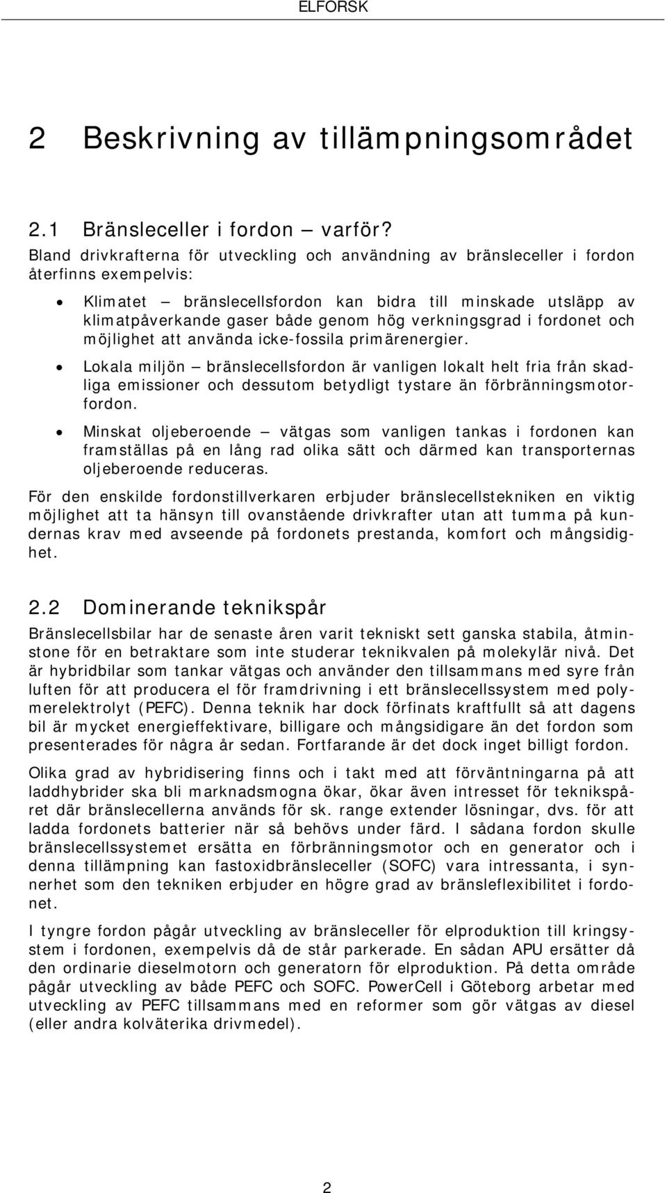 verkningsgrad i fordonet och möjlighet att använda icke-fossila primärenergier.