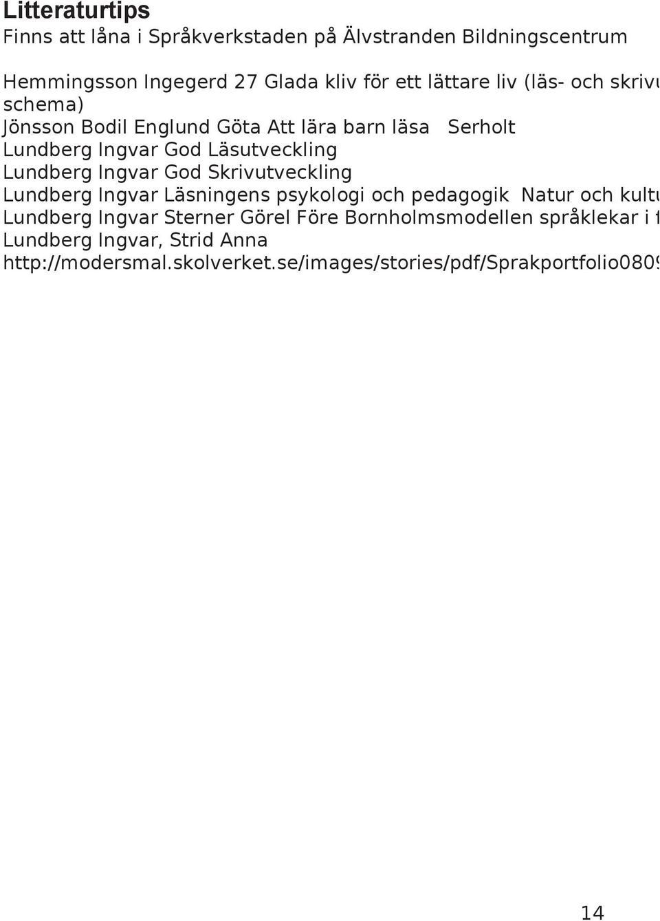 Lundberg Ingvar God Skrivutveckling Lundberg Ingvar Läsningens psykologi och pedagogik Natur och kultu Lundberg Ingvar Sterner