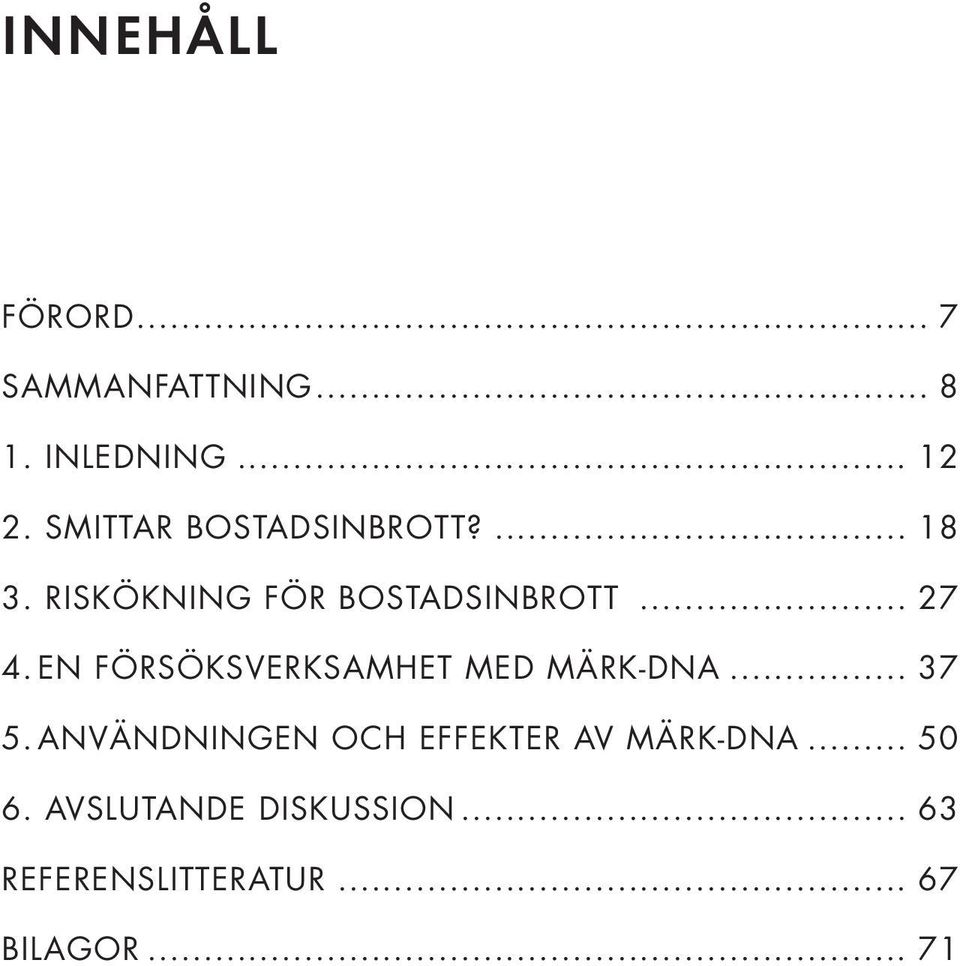 EN FÖRSÖKSVERKSAMHET MED MÄRK-DNA... 37 5.