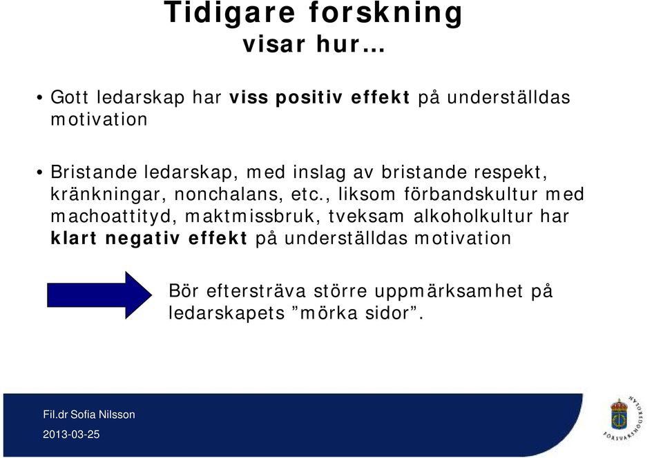 , liksom förbandskultur med machoattityd, maktmissbruk, tveksam alkoholkultur har klart