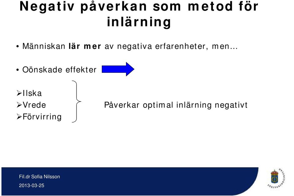 erfarenheter, men Oönskade effekter Ilska