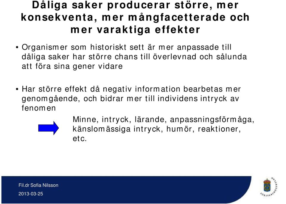 gener vidare Har större effekt då negativ information bearbetas mer genomgående, och bidrar mer till