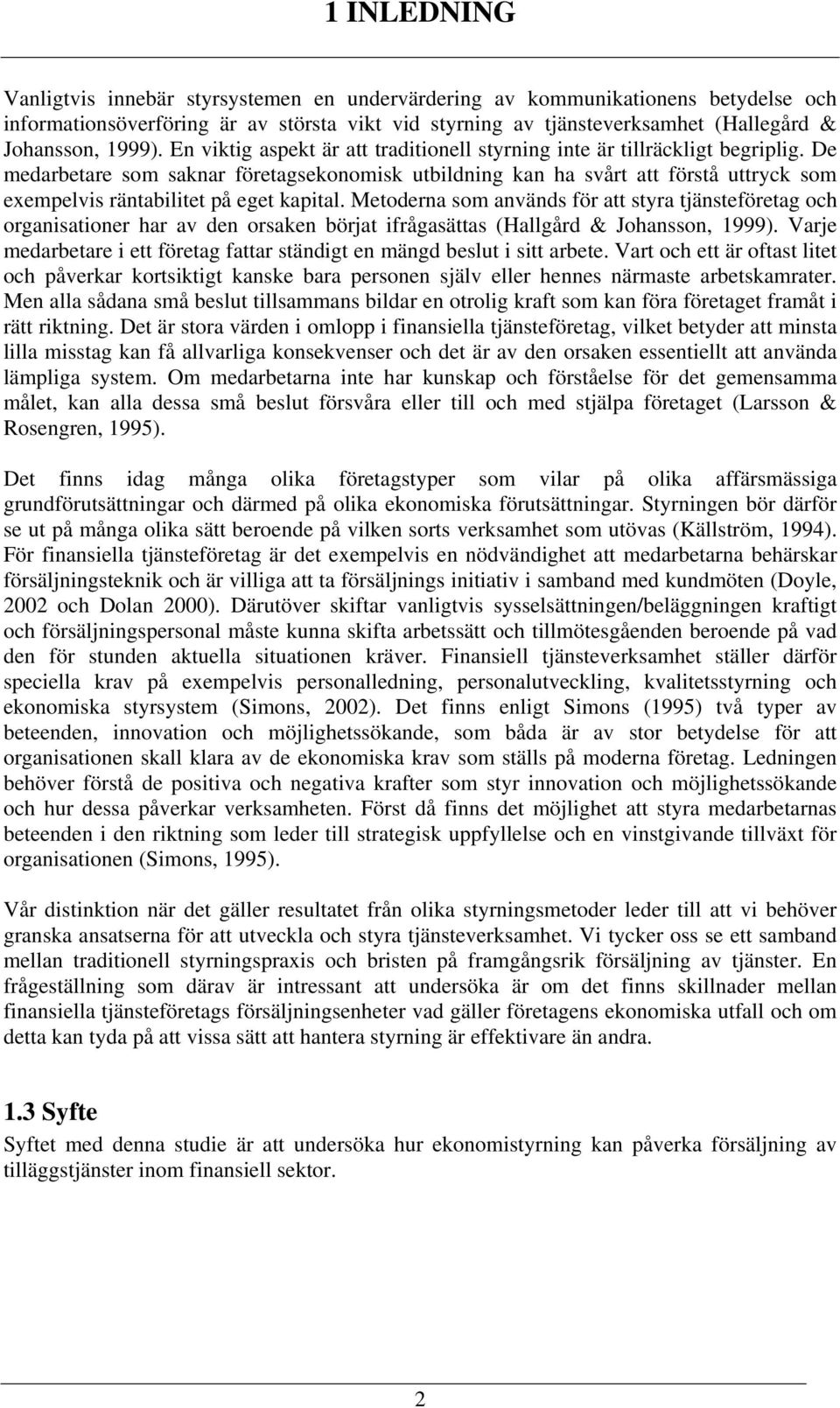 De medarbetare som saknar företagsekonomisk utbildning kan ha svårt att förstå uttryck som exempelvis räntabilitet på eget kapital.