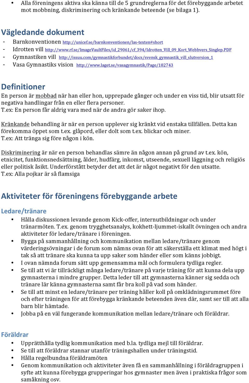 pdf Gymnastiken vill http://issuu.com/gymnastikforbundet/docs/svensk_gymnastik_vill_slutversion_1 Vasa Gymnastiks vision http://www.laget.