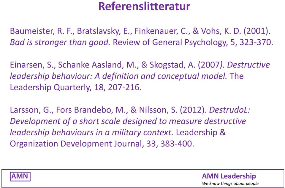 Destructive leadership behaviour: A definition and conceptual model. The Leadership Quarterly, 18, 207 216. Larsson, G., Fors Brandebo, M.