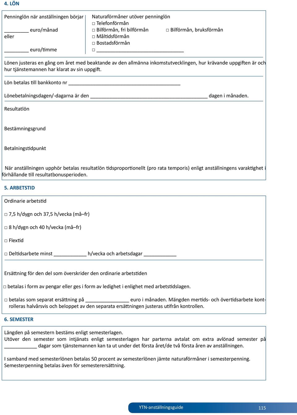 Lön betalas till bankkonto nr Lönebetalningsdagen/-dagarna är den dagen i månaden.