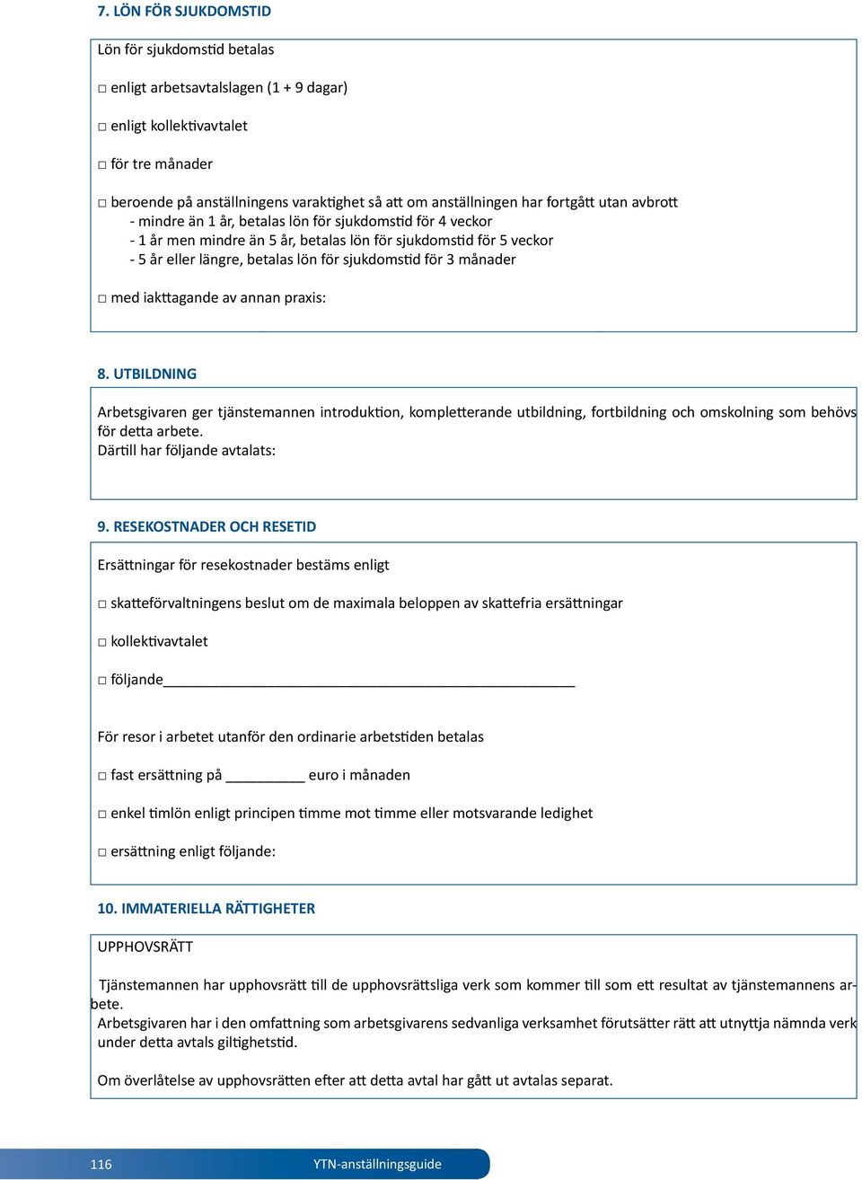 för 3 månader med iakttagande av annan praxis: 8. UTBILDNING Arbetsgivaren ger tjänstemannen introduktion, kompletterande utbildning, fortbildning och omskolning som behövs för detta arbete.