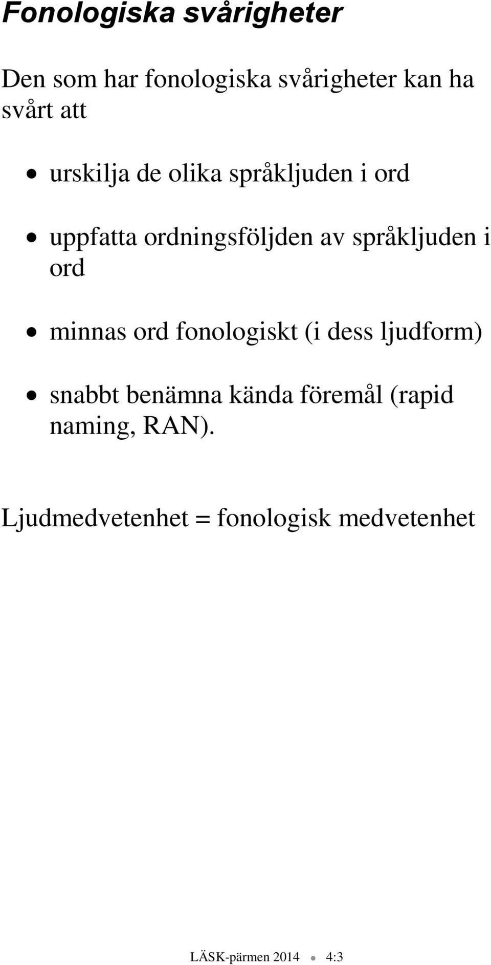 ord minnas ord fonologiskt (i dess ljudform) snabbt benämna kända föremål