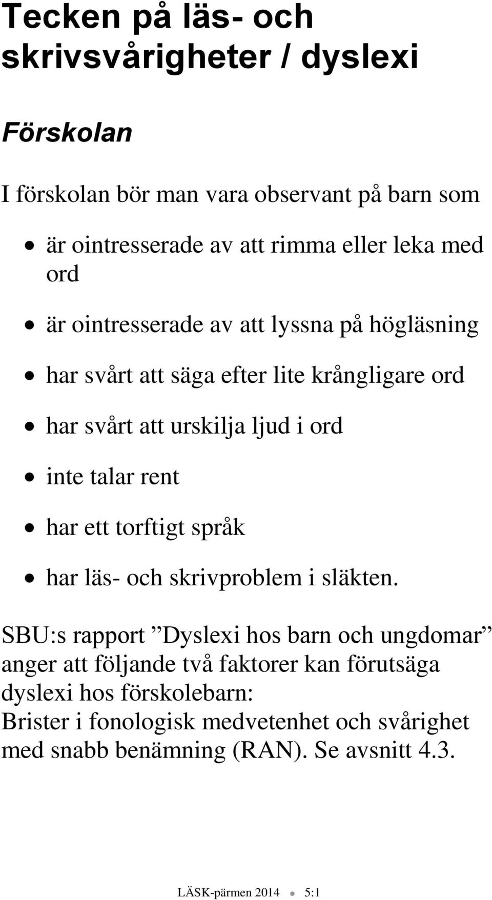 rent har ett torftigt språk har läs- och skrivproblem i släkten.