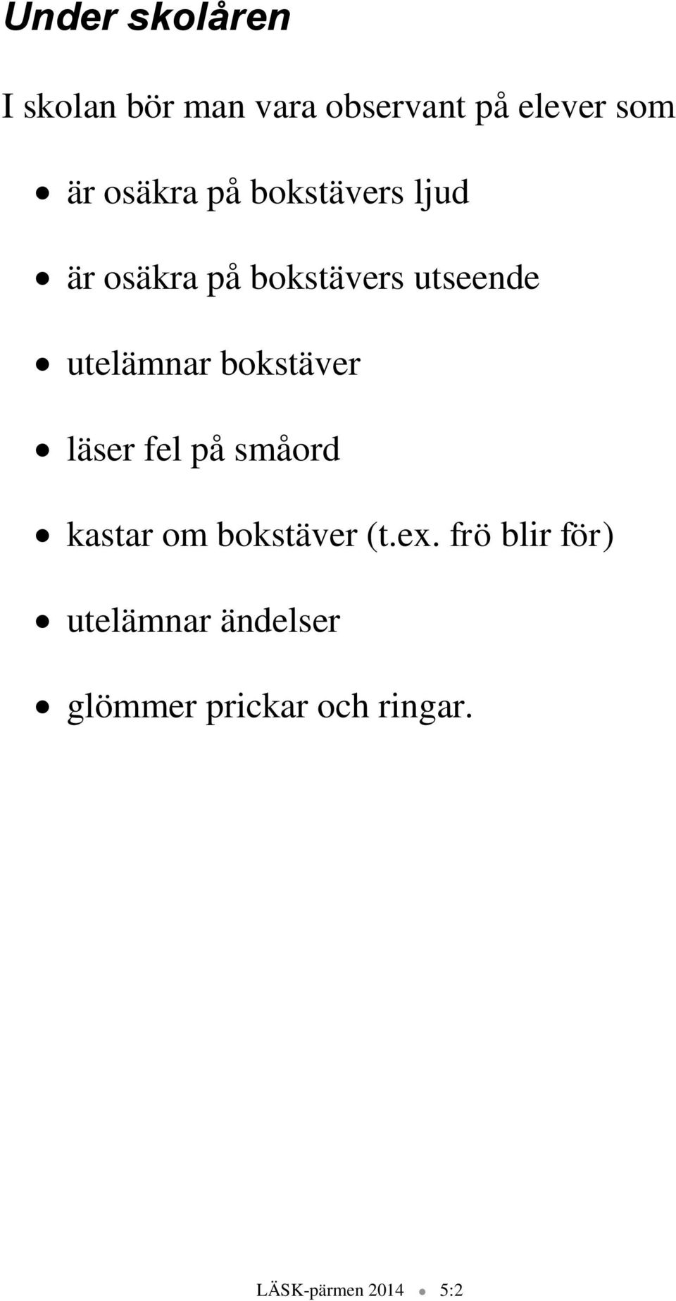 utelämnar bokstäver läser fel på småord kastar om bokstäver (t.ex.