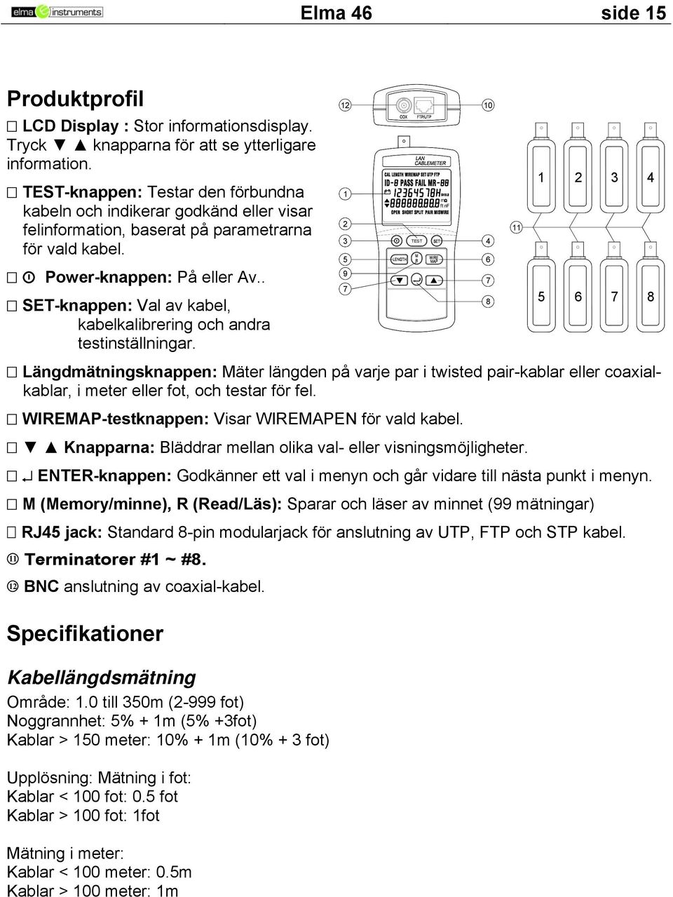 . SET-knappen: Val av kabel, kabelkalibrering och andra testinställningar.