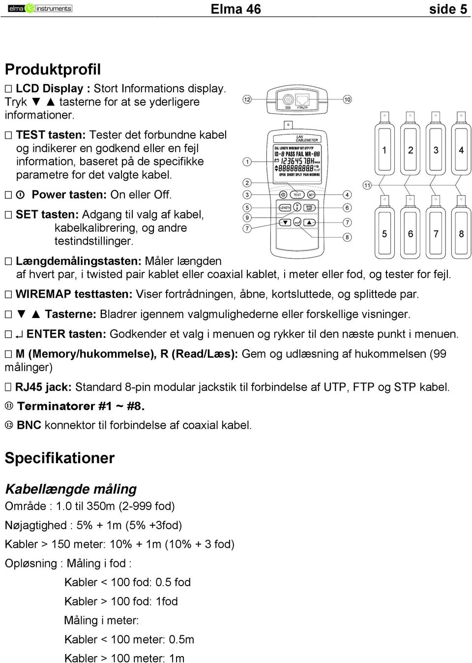 SET tasten: Adgang til valg af kabel, kabelkalibrering, og andre testindstillinger.