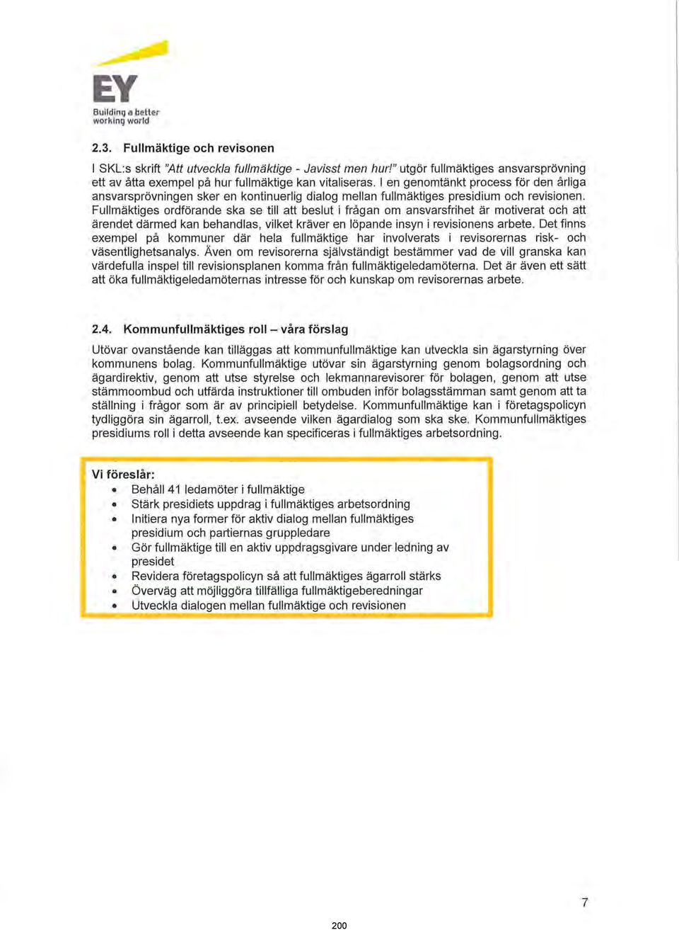I en genomtänkt process för den årliga ansvarsprövningen sker en kontinuerlig dialog mellan fullmäktiges presidium och revisionen.