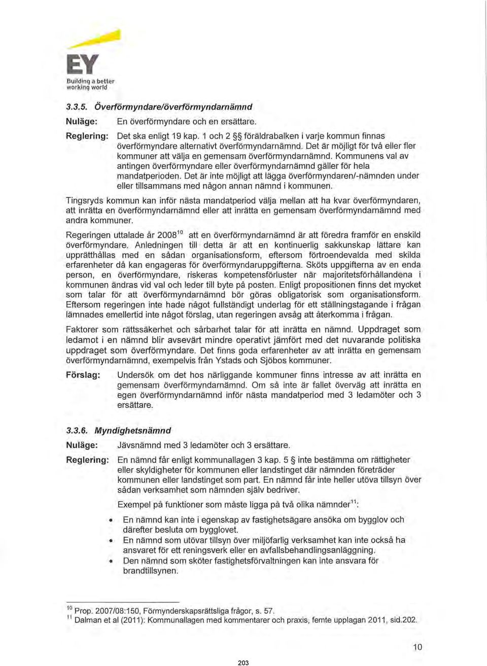 Kommunens val av antingen överförmyndare eller överförmyndarnämnd gäller för hela mandatperioden.
