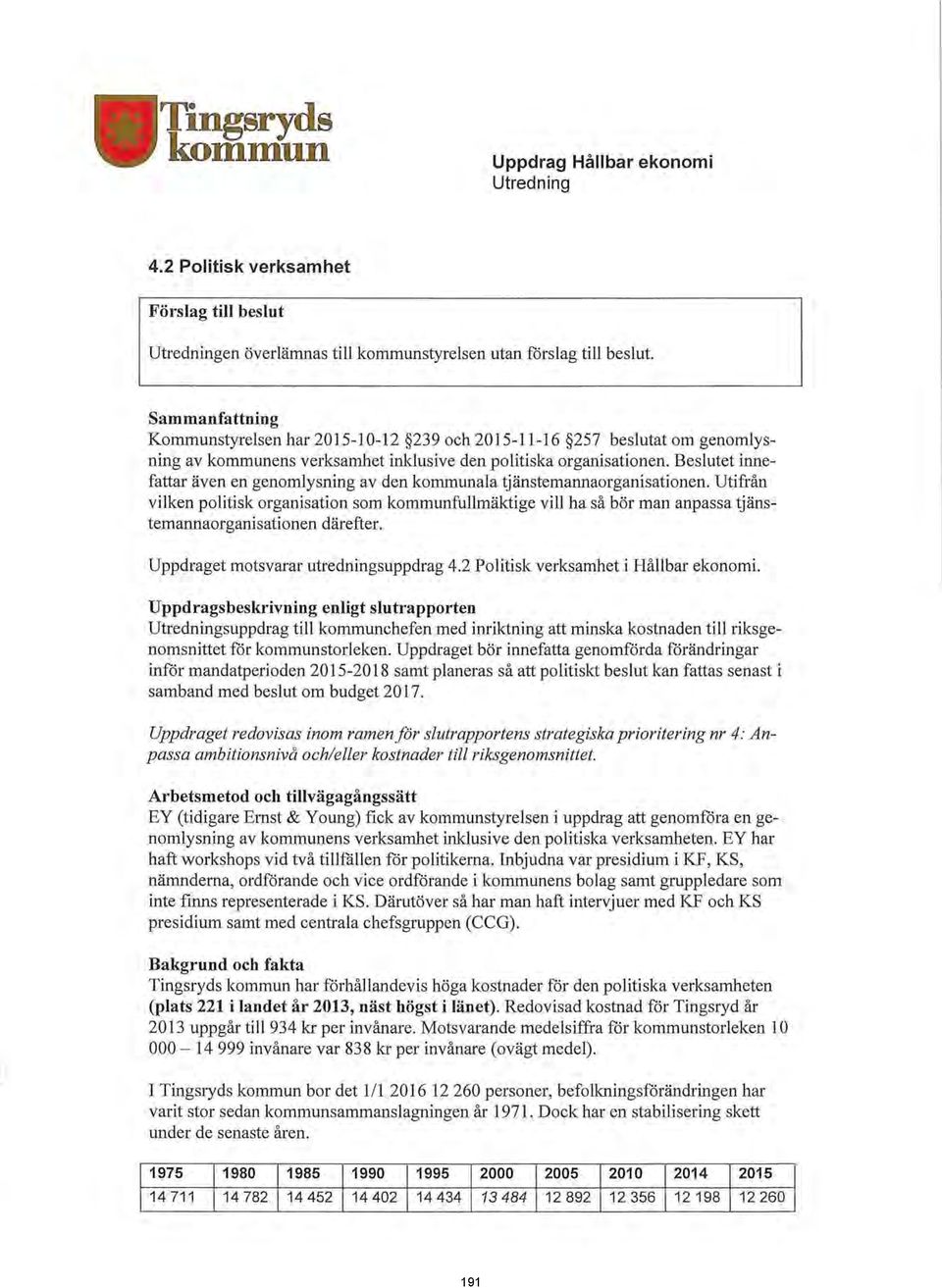Beslutet innefattar även en genomlysning av den kommunala tjänstemannaorganisationen.