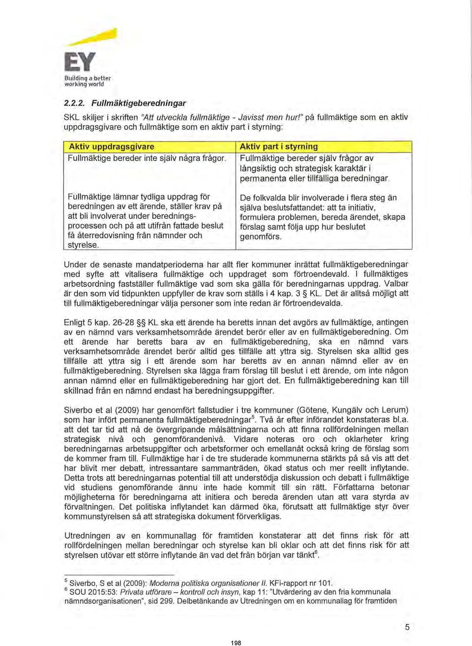 Fullmäktige lämnar tydliga uppdrag för beredningen av ett ärende, ställer krav på att bli involverat under beredningsprocessen och på att utifrån fattade beslut få återredovisning från nämnder och