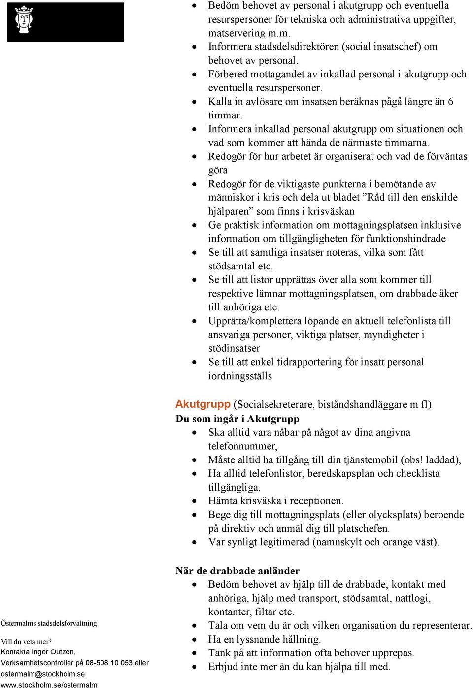 Informera inkallad personal akutgrupp om situationen och vad som kommer att hända de närmaste timmarna.