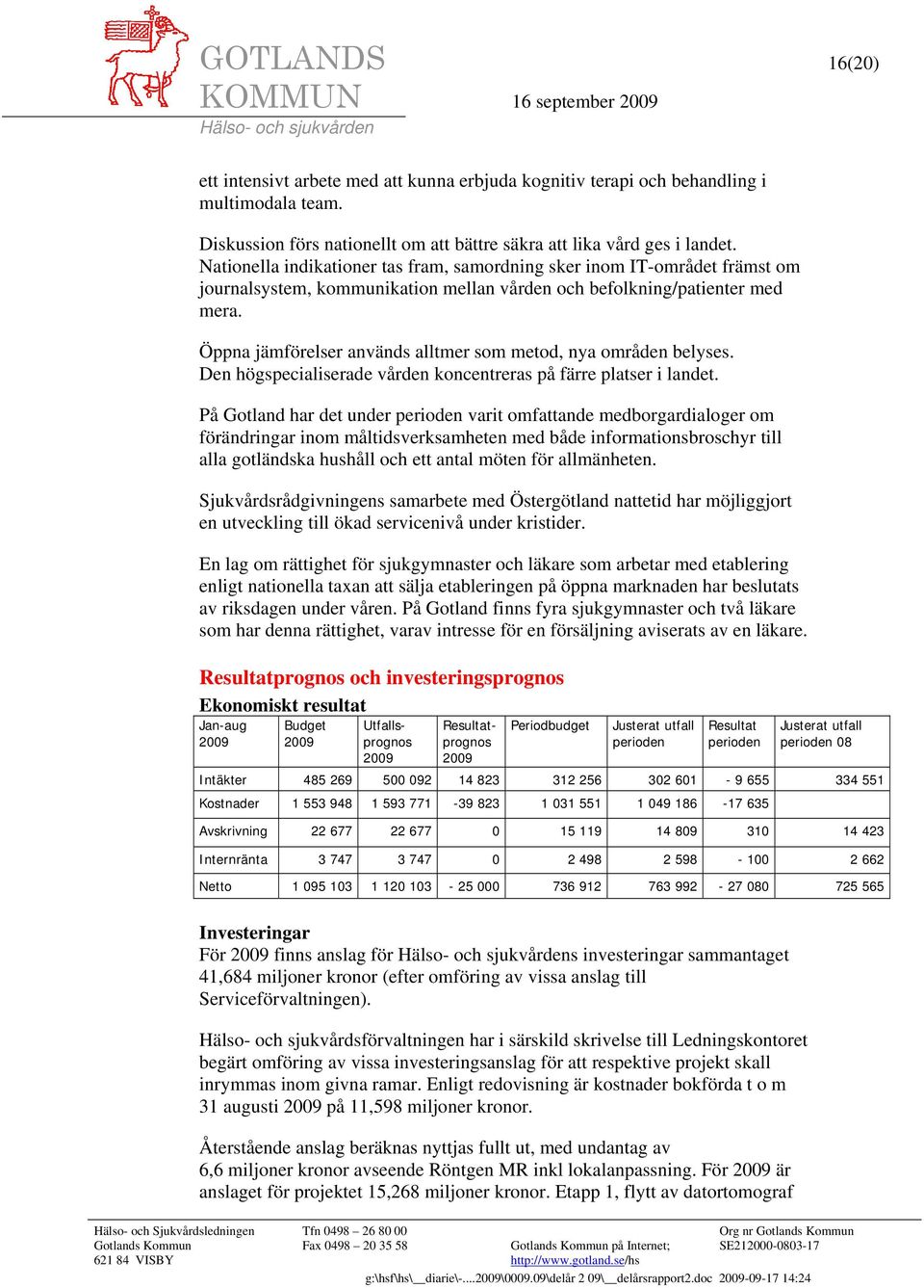 Öppna jämförelser används alltmer som metod, nya områden belyses. Den högspecialiserade vården koncentreras på färre platser i landet.