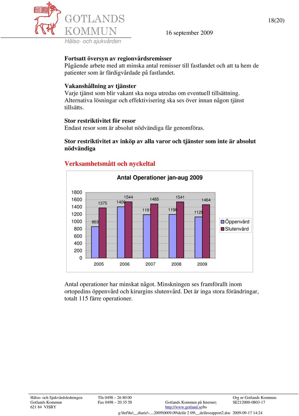 Stor restriktivitet för resor Endast resor som är absolut nödvändiga får genomföras.