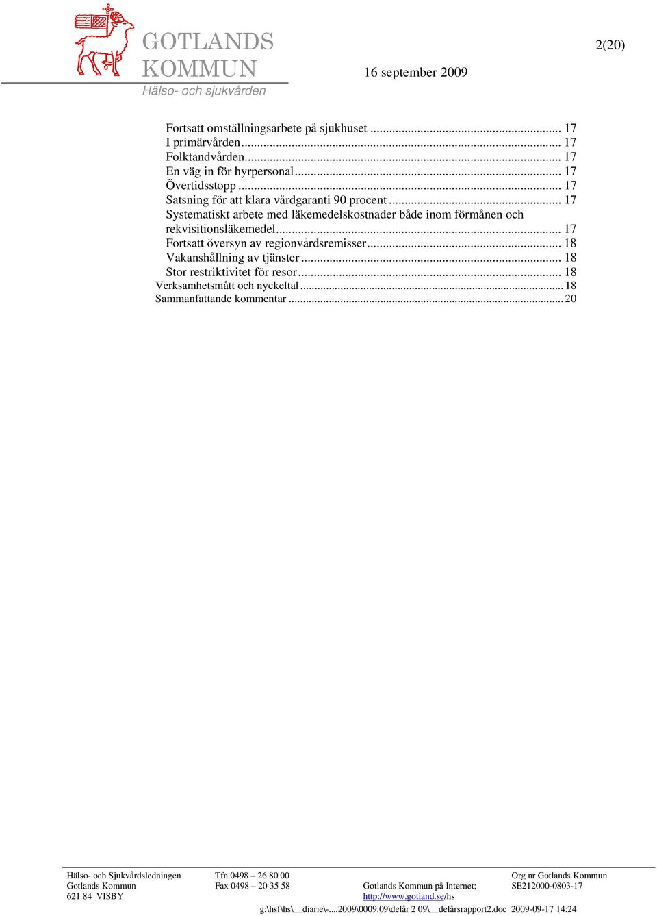 .. 17 Systematiskt arbete med läkemedelskostnader både inom förmånen och rekvisitionsläkemedel.