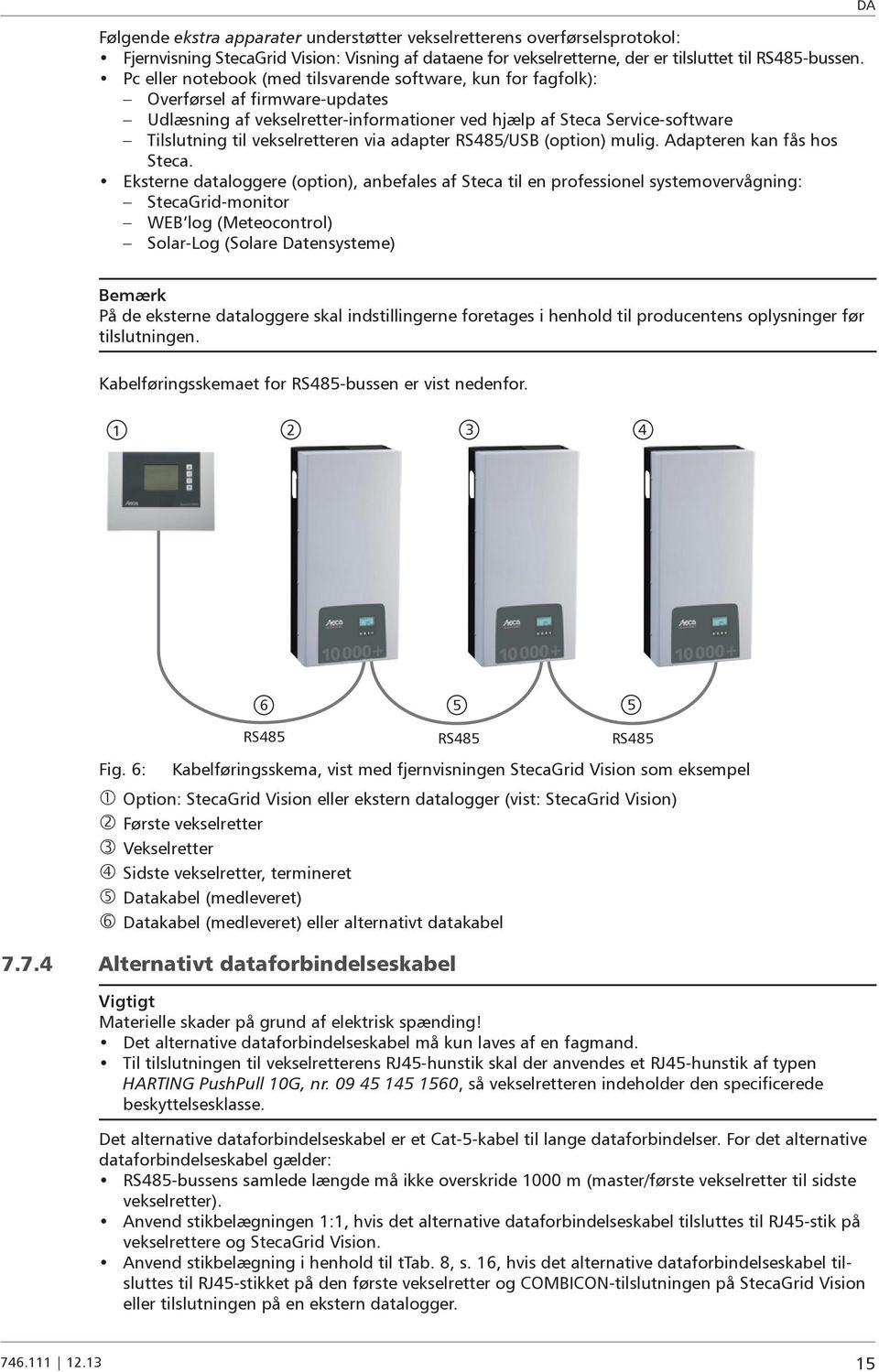 vekselretteren via adapter RS485/USB (option) mulig. Adapteren kan fås hos Steca.