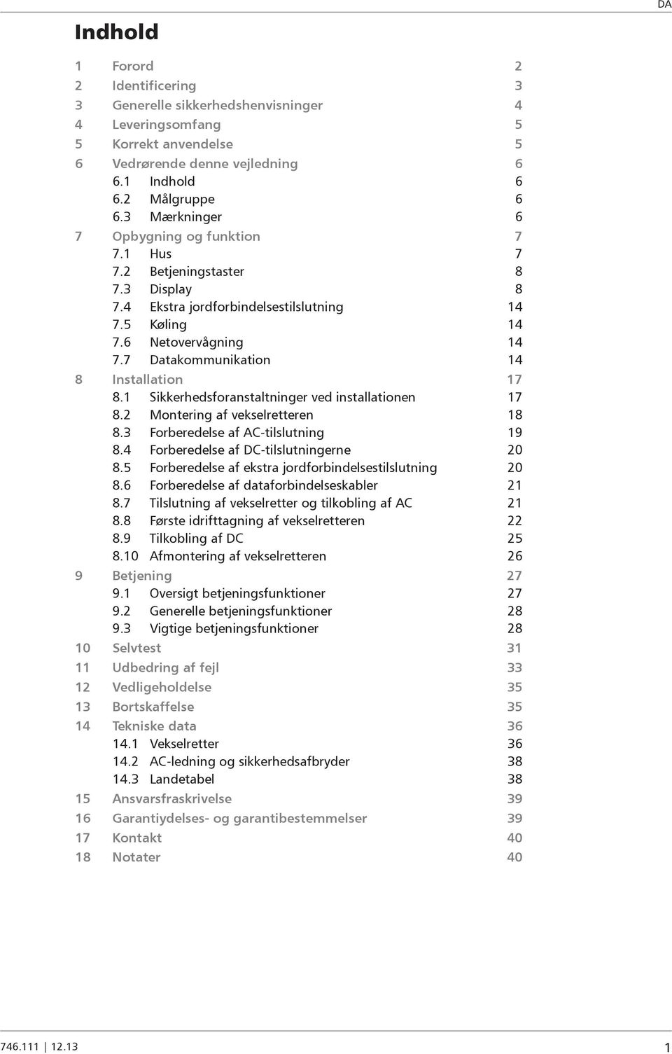 7 Datakommunikation 14 8 Installation 17 8.1 Sikkerhedsforanstaltninger ved installationen 17 8. Montering af vekselretteren 18 8.3 Forberedelse af AC-tilslutning 19 8.