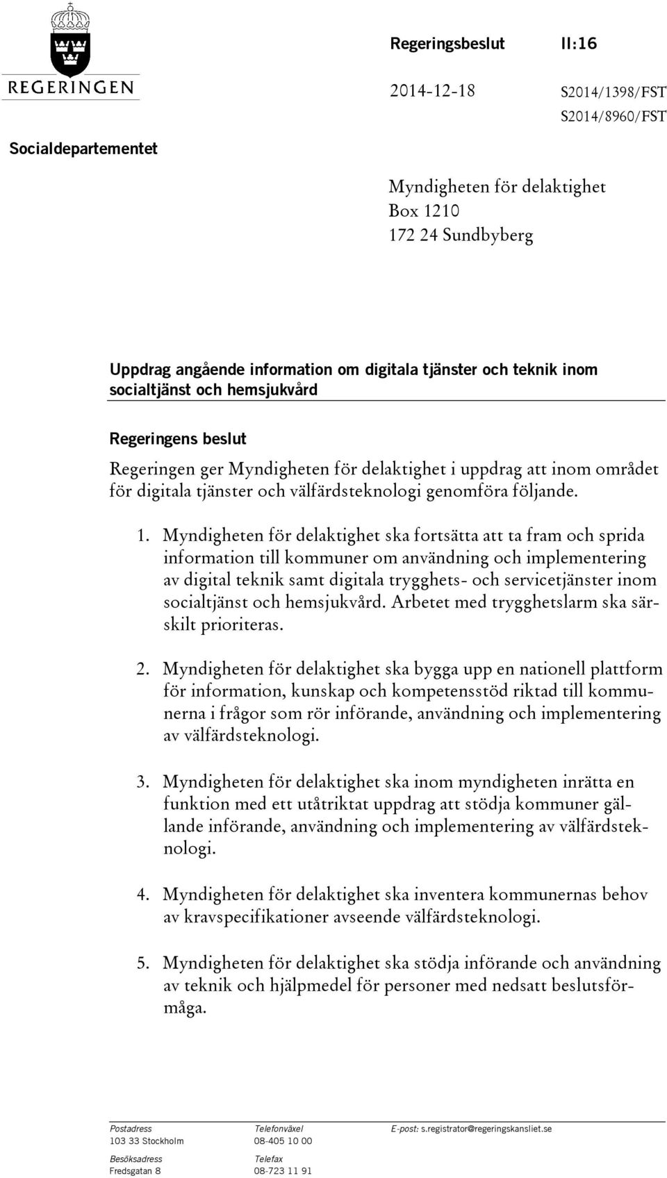 Myndigheten för delaktighet ska fortsätta att ta fram och sprida information till kommuner om användning och implementering av digital teknik samt digitala trygghets- och servicetjänster inom