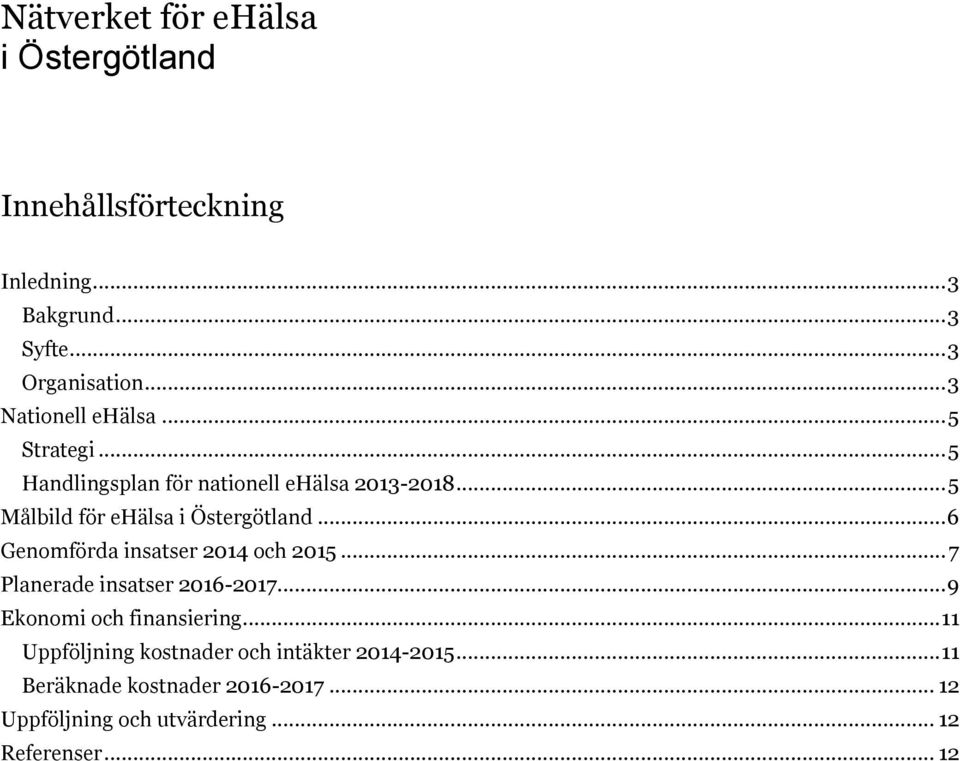 .. 6 Genomförda insatser 2014 och 2015... 7 Planerade insatser 2016-2017... 9 Ekonomi och finansiering.