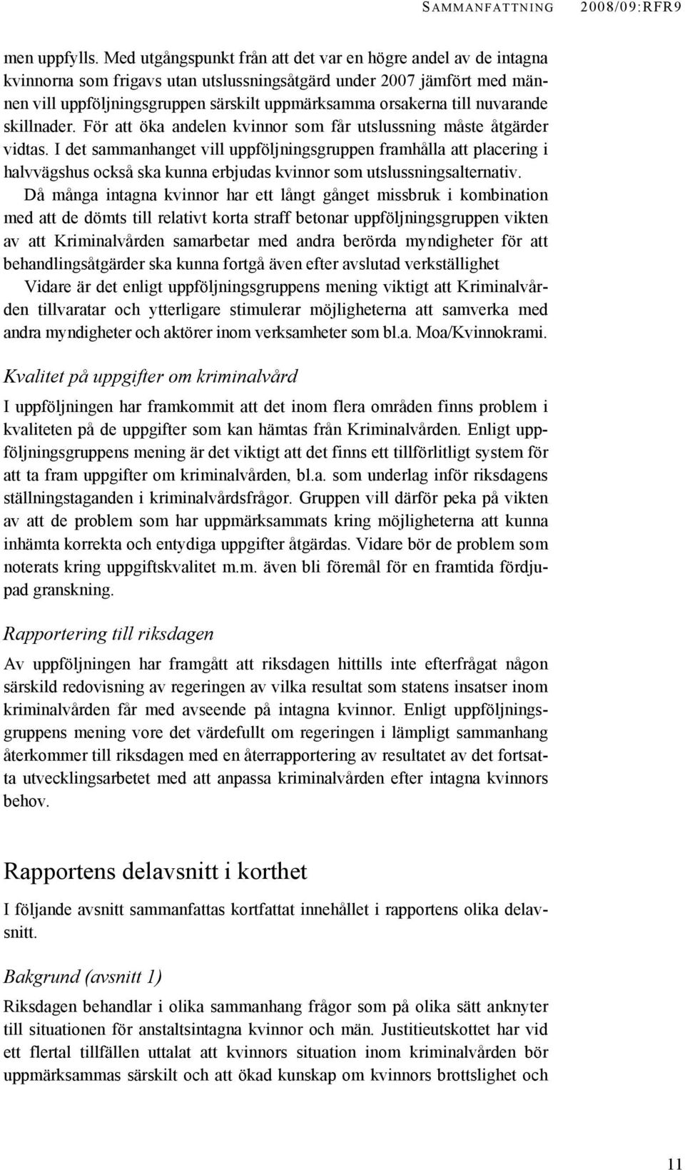 till nuvarande skillnader. För att öka andelen kvinnor som får utslussning måste åtgärder vidtas.