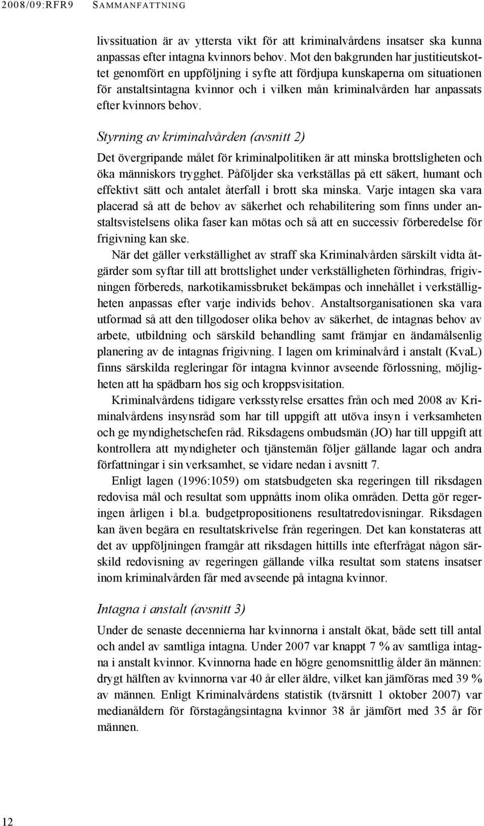 kvinnors behov. Styrning av kriminalvården (avsnitt 2) Det övergripande målet för kriminalpolitiken är att minska brottsligheten och öka människors trygghet.