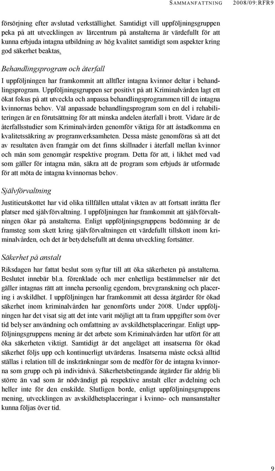 säkerhet beaktas. Behandlingsprogram och återfall I uppföljningen har framkommit att alltfler intagna kvinnor deltar i behandlingsprogram.
