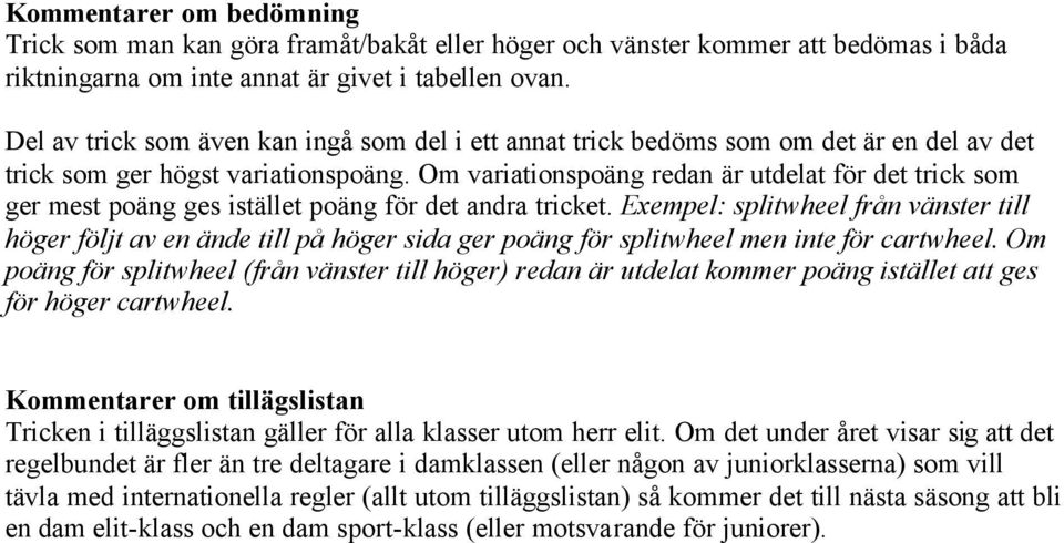 Om variationspoäng redan är utdelat för det trick som ger mest poäng ges istället poäng för det andra tricket.