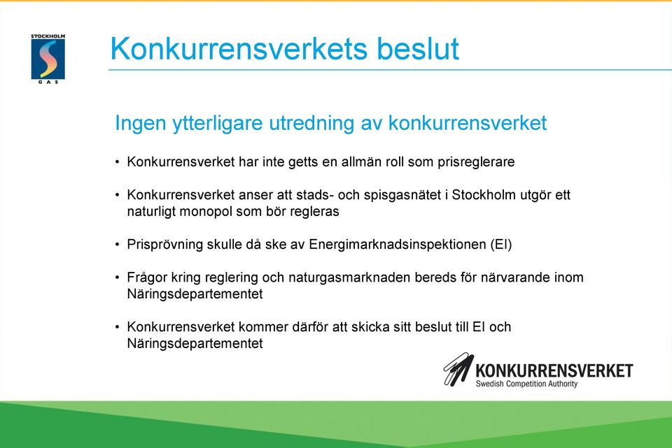 regleras Prisprövning skulle då ske av Energimarknadsinspektionen (EI) Frågor kring reglering och naturgasmarknaden