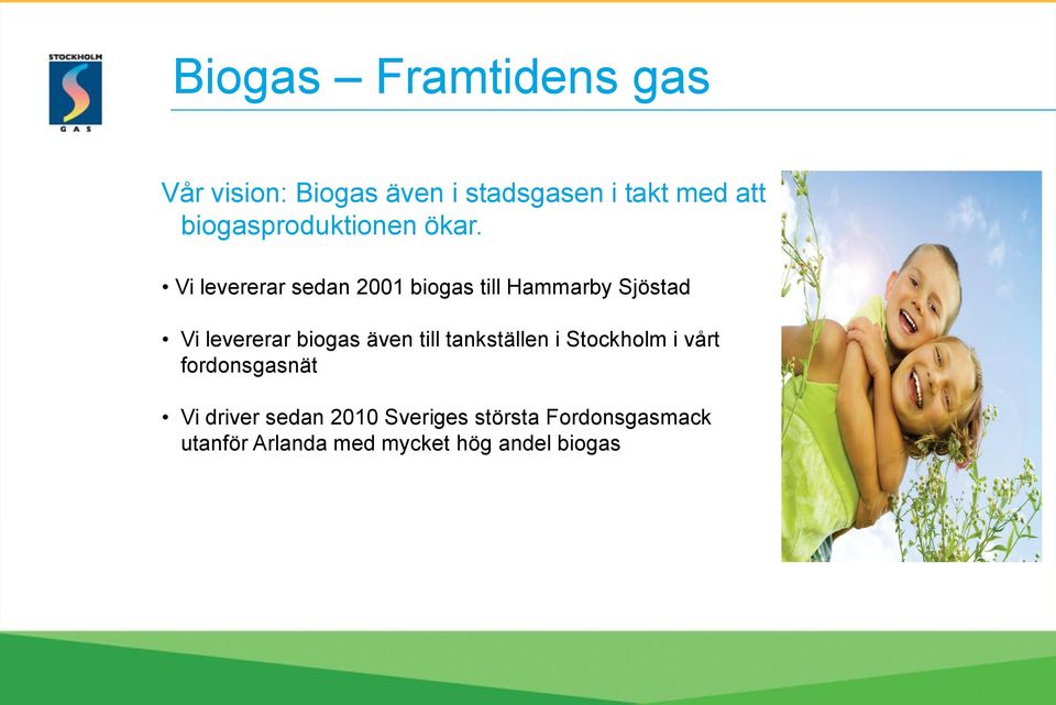 Vi levererar sedan 2001 biogas till Hammarby Sjöstad Vi levererar biogas även