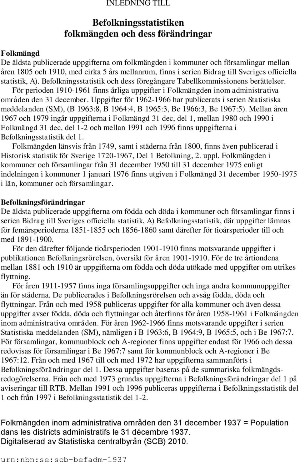 För perioden 1910-1961 finns årliga uppgifter i Folkmängden inom administrativa områden den 31 december.