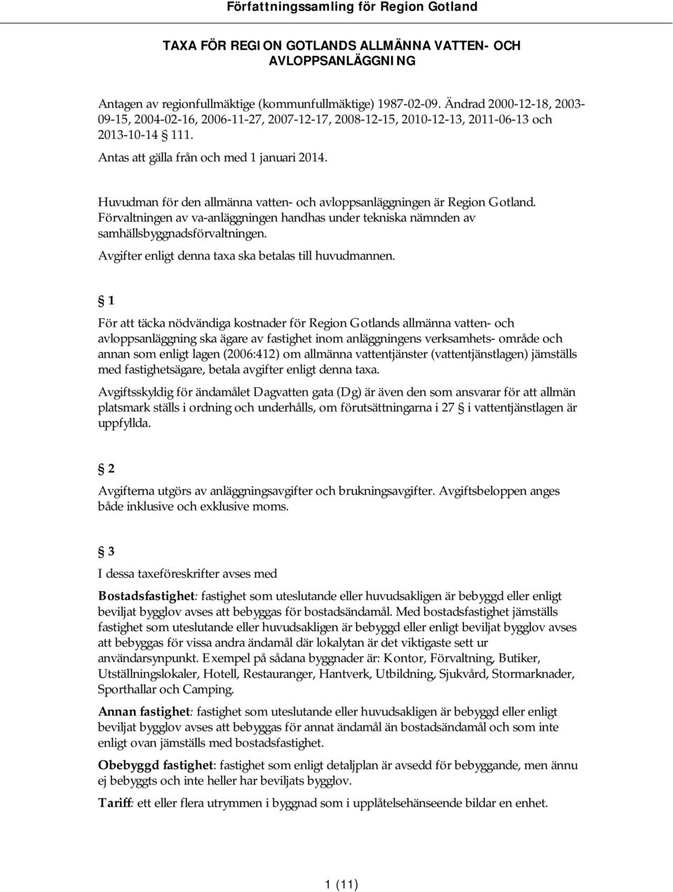 Huvudman för den allmänna vatten- och avloppsanläggningen är Region Gotland. Förvaltningen av va-anläggningen handhas under tekniska nämnden av samhällsbyggnadsförvaltningen.